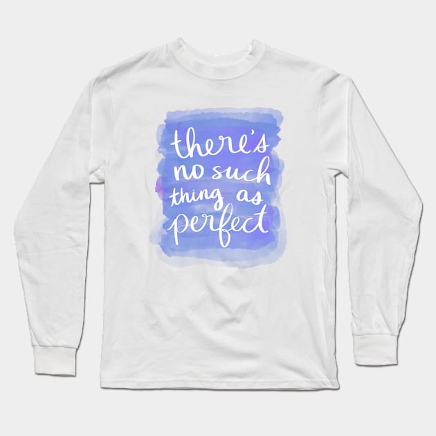 There's No Such Thing as Perfect Long Sleeve T-Shirt by Strong with Purpose